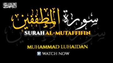 Surah Al-Mutaffifin (سورة المطففين) | Muhammad Luhaidan Tilawat