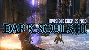 Dark Souls 3: Invisible Enemies Mod Funny Moments #4