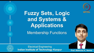 Lecture 5: Membership Functions By Prof. Nishchal K. Verma