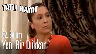 Yeni Bir Dükkan - Tatlı Hayat 62. Bölüm