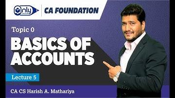 Basics of Accounts | Lecture 05 | CA CS Harish A Mathariya