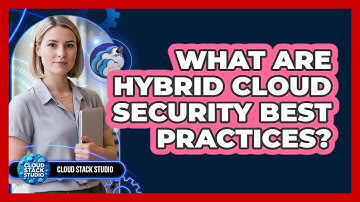 What Are Hybrid Cloud Security Best Practices?