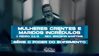 Mulheres crentes e maridos incrédulos - 1 Pedro 3:1-6 | Rev. Ericson Martins