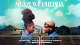 Wanitwa Mos x Nkosazana Daughter UMFAZI WEPHEPHA  ft Big Zulu x Zee Nxumalo