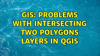 GIS: Problems with intersecting two polygons layers in QGIS