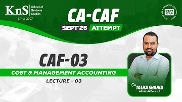 KnS | CA-CAF 3 | Costing | Basic Costing Lecture 03 | Sir Talha Shahid | September 2025 Attempt