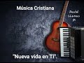 Música Cristiana (Estilo norteño): "Nueva vida en Ti".