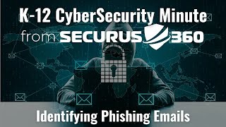 Securus360 K-12 Cyber Security Minute: Identifying Phishing Emails