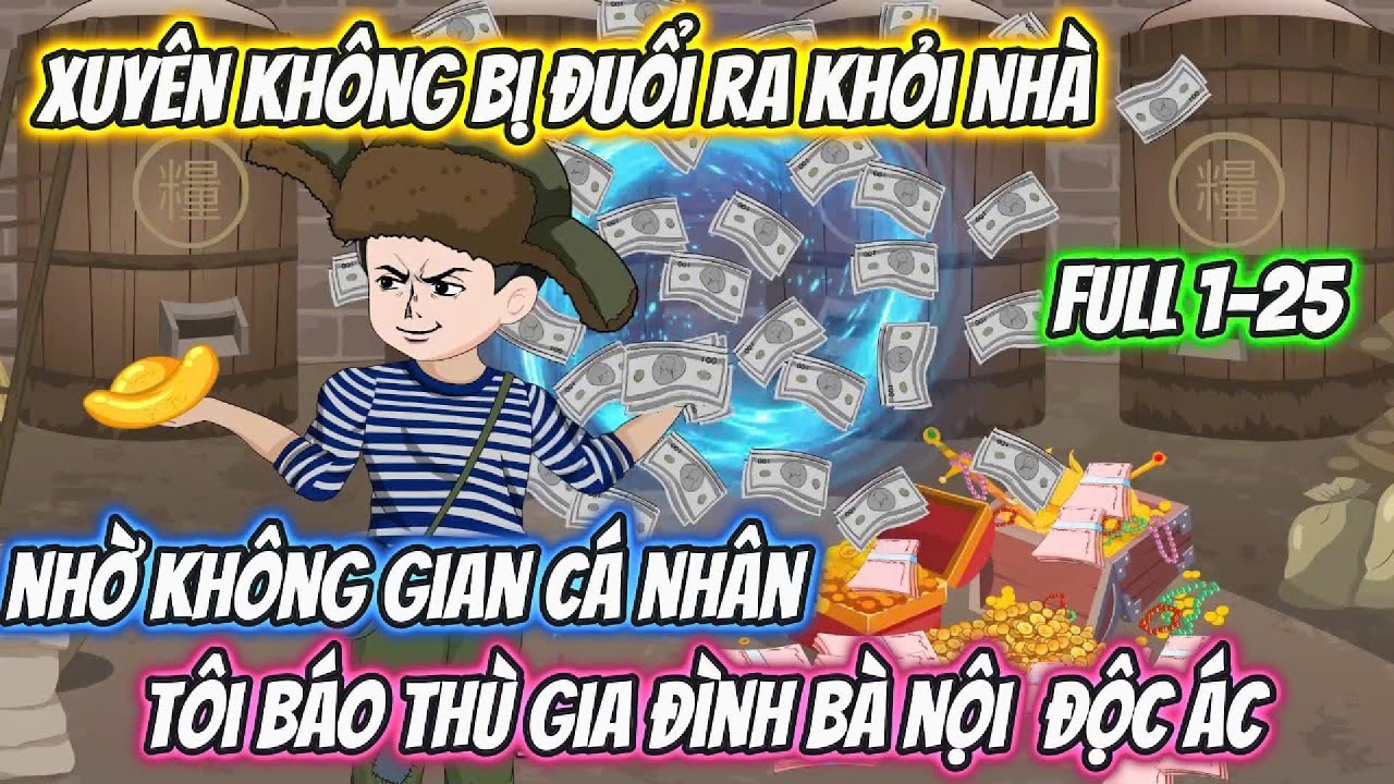 Xuyên Không Bị Đuổi Ra Khỏi Nhà Nhờ Không Gian Cá  Nhân Tôi Báo Thù Gia Đình Bà Nội Độc Ác Full 1-25