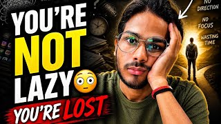 You’re not Lazy… You’re just Lost | “Fix this before it’s too late”