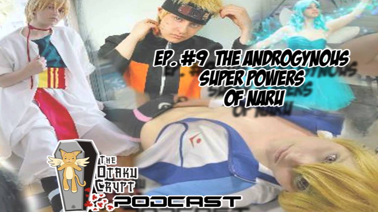 Otaku Crypt Podcast -Ep  9 The androgenous super powers of Naru