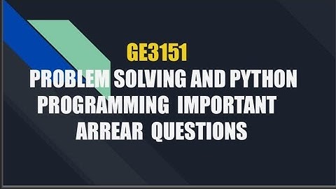 GE3151 Problem solving and Python programming Important Arrear Questions