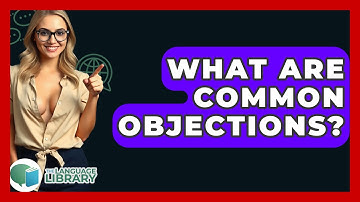 What Are Common Objections? - The Language Library
