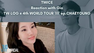TWICE Reaction with Gio TW-LOG @ 4th WORLD TOUR 'Ⅲ' ep.CHAEYOUNG