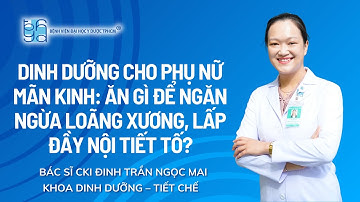 DINH DƯỠNG CHO PHỤ NỮ MÃN KINH: ĂN GÌ ĐỂ NGĂN NGỪA LOÃNG XƯƠNG, LẤP ĐẦY NỘI TIẾT TỐ?