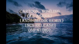 Cartoon - Howling (ft. Asena) (Andromedik Remix) [NCS Release] (8d Audio)