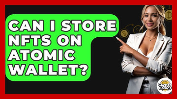 Can I Store NFTs On Atomic Wallet? - CryptoBasics360.com