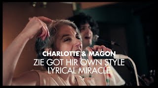 CHARLOTTE & MAGON, Zie Got Hir Own Style // Lyrical Miracle