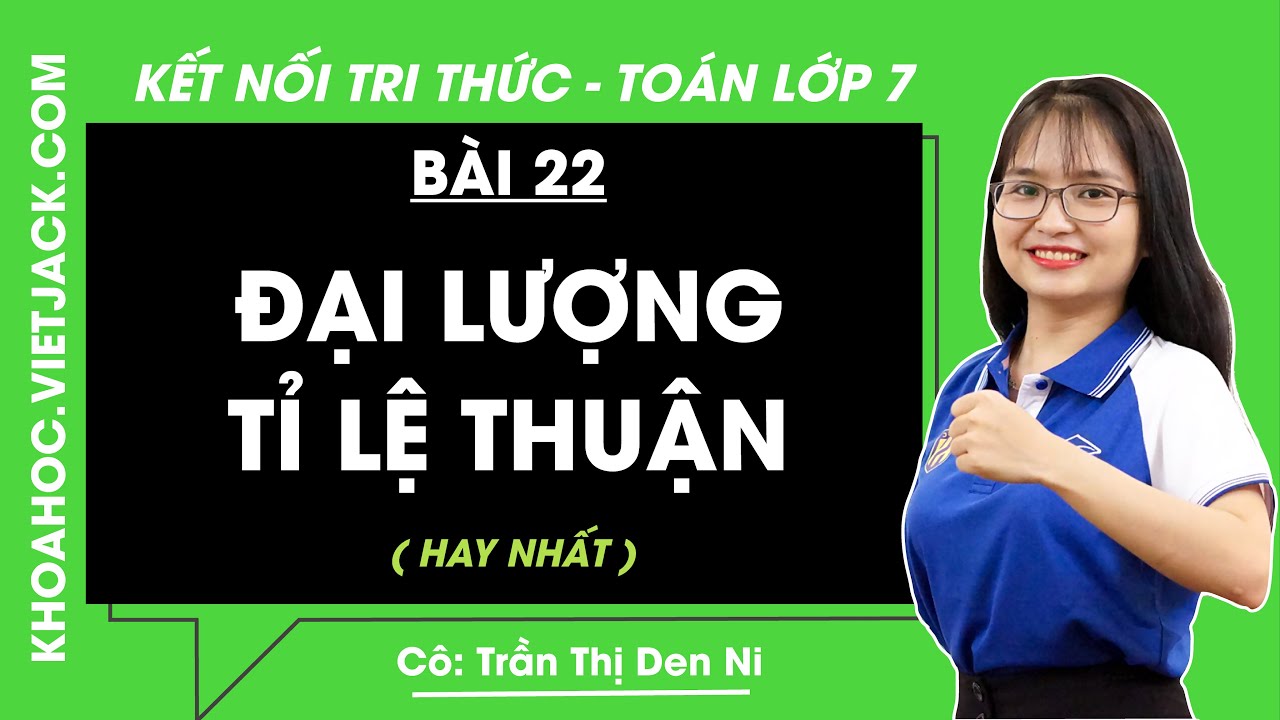 Đại lượng tỉ lệ thuận | Bài 22 | Toán lớp 7 Kết nối tri thức | Tập 2 (HAY NHẤT)