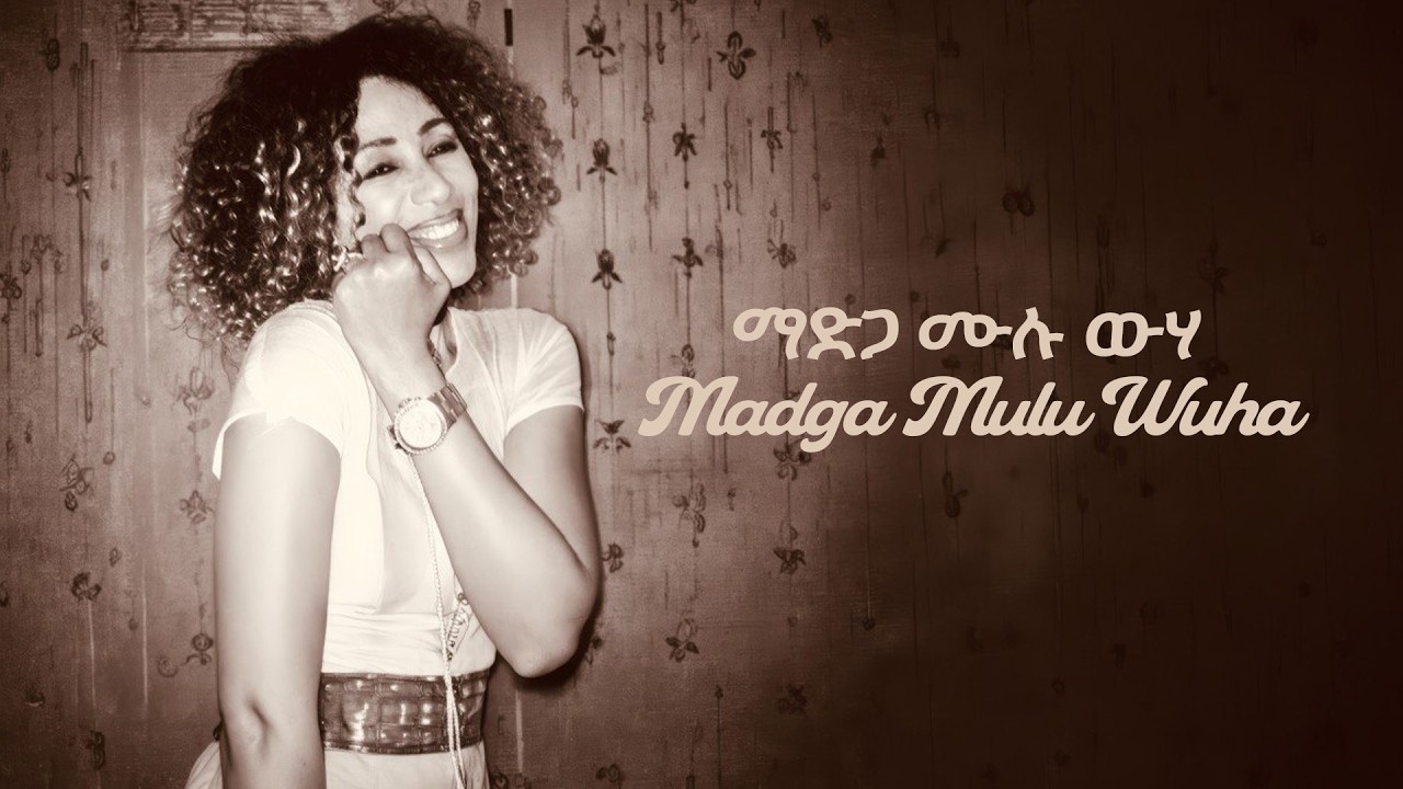 07 Aster Aweke   Madga Mulu Wuha