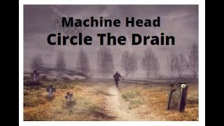 Machine Head - Circle The Drain (Lyric) Net Worth