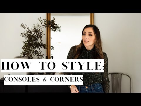 How to Style CONSOLES, & the NOOKS & CORNERS of your home