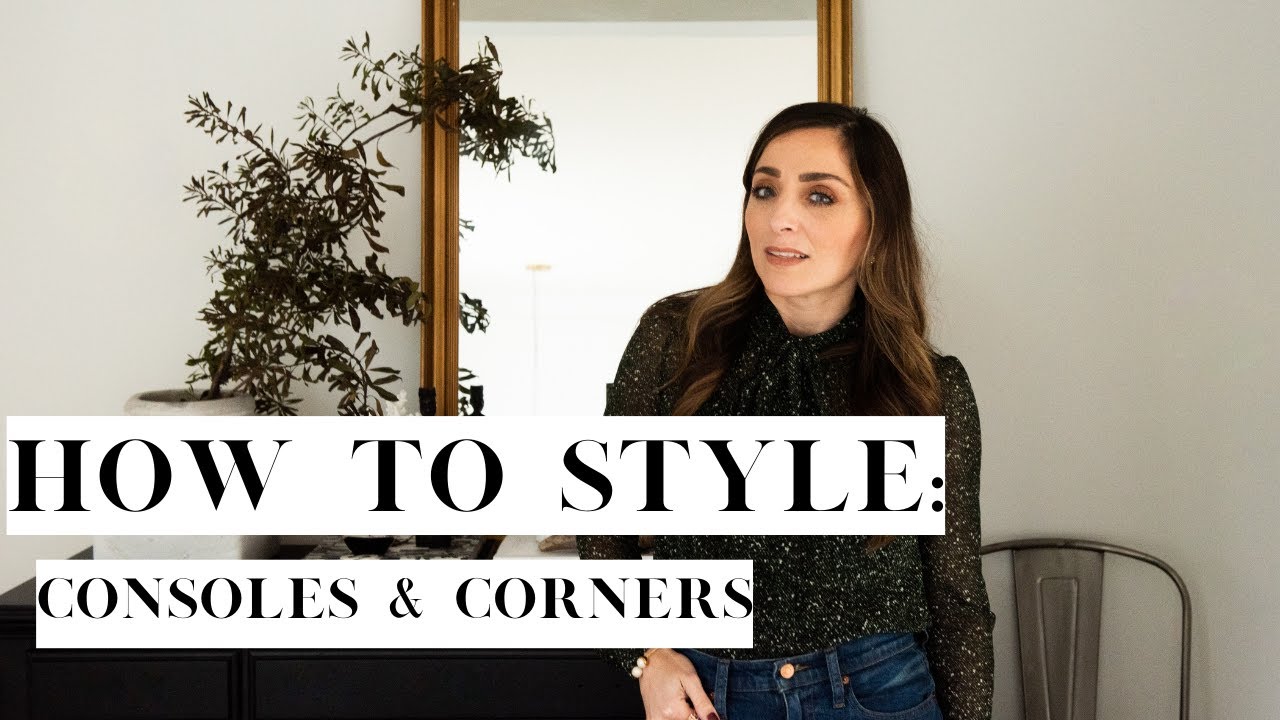 How to Style CONSOLES, & the NOOKS & CORNERS of your home - YouTube