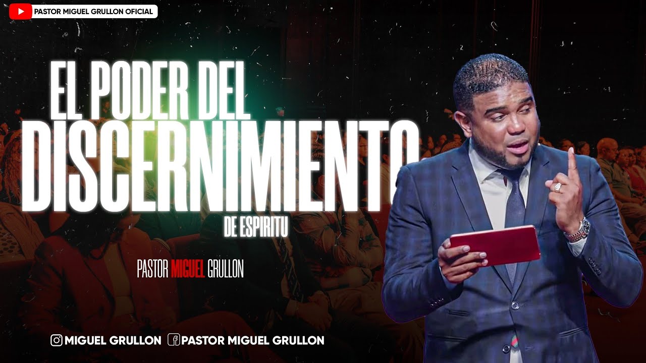 EL PODER DEL DISCERNIMIENTO DE ESPIRITU PASTOR MIGUEL GRULLON 2023