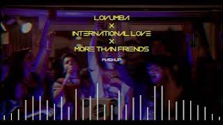 Lovumba X International Love X More Than Friends (Mntero Mashup)