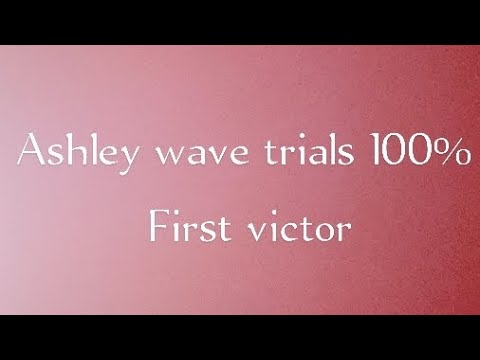 Ashley wave trials 100% first victor