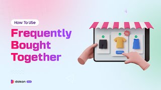 Dokan Cloud ‘Frequently Bought Together’ Tutorial | Boost Sales with Product Recommendations