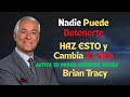 HAZ ESTO, y Nadie podrá DETENERTE  | Brian Tracy
