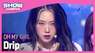 [COMEBACK] OH MY GIRL - Drip (오마이걸 - 드립) | Show Champion | EP.429