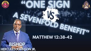 Bishop Hercules Johnson Jr. - One Sign Versus A Sevenfold Benefit