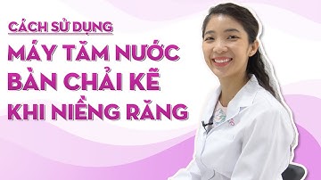 Nha Khoa Elite Chia Sẻ Cách sử dụng máy tăm nước, bàn chải kẽ khi niềng răng