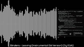 Blinders - Leaving (Instrumental Old Version) (Dyl Edit)