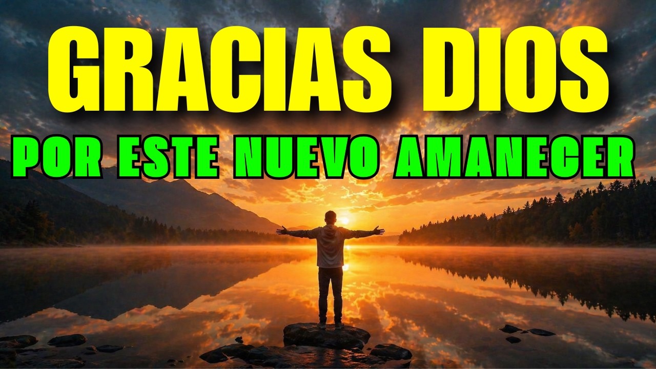 ORACIÓN DE LA MAÑANA CON GRATITUD, FE Y CONFIANZA EN DIOS PARA COMENZAR ...
