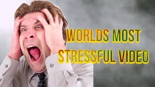 WORLDS MOST STRESSFUL VIDEO