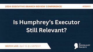 Is Humphrey’s Executor Still Relevant? [EBRXII]