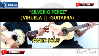 SILVERIO || VIHUELA || GUITARRA || JAVIER SOLIS