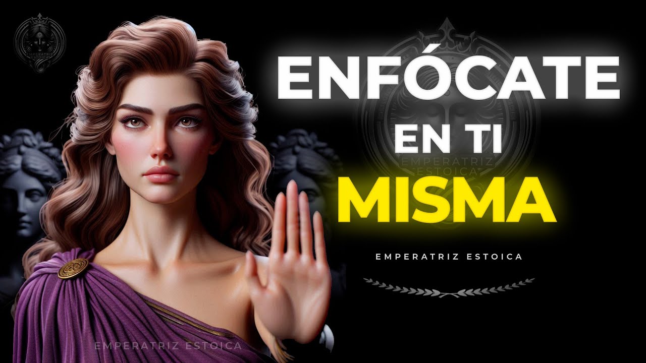 ENFOCATE en Ti MISMA y Deja de PERDER el TIEMPO | MUJER ESTOICA | ESTOICISMO FEMENINO