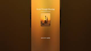 Break Through Morning 11 - Instrumental #AI​ #Song​ by #Suno​ #music​ #newmusic​