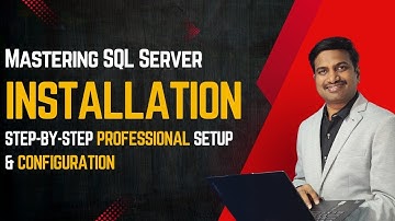 Mastering SQL Server Installation - Step by Step Professional Setup & Configuration