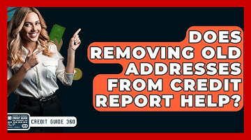 Does Removing Old Addresses From Credit Report Help? - CreditGuide360.com
