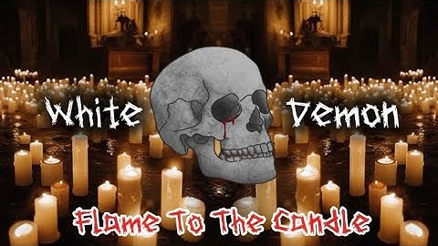 WhiteDemon - Flame To The Candle