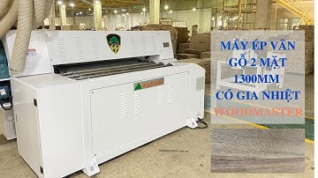 MÁY ÉP VÂN GỖ 2 MẶT 1300MM CÓ GIA NHIỆT WOODMASTER WM-1300G2