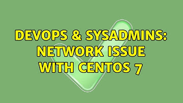 DevOps & SysAdmins: Network issue with Centos 7