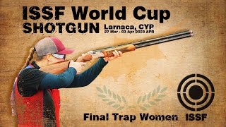 Trap Women Finals - 2023 Larnaca (CYP) - ISSF World Cup Shotgun