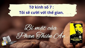 [Sách nói] Tờ kinh số 7 🍀 BÍ MẬT CỦA PHAN THIÊN ÂN 🍀 Le vietnamien avec Cô Ba