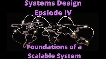 SYSTEMS DESIGN SERIES | EPISODE 4 | FOUNDATIONS OF A SCALABLE SYSTEM